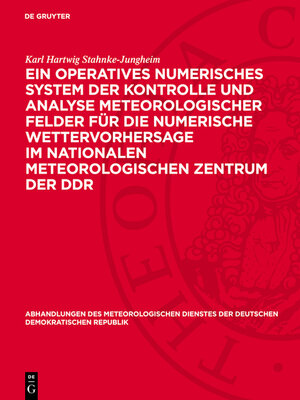 cover image of Ein operatives numerisches System der Kontrolle und Analyse meteorologischer Felder für die numerische Wettervorhersage im Nationalen Meteorologischen Zentrum der DDR